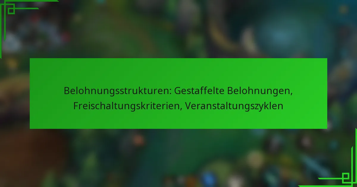 Belohnungsstrukturen: Gestaffelte Belohnungen, Freischaltungskriterien, Veranstaltungszyklen