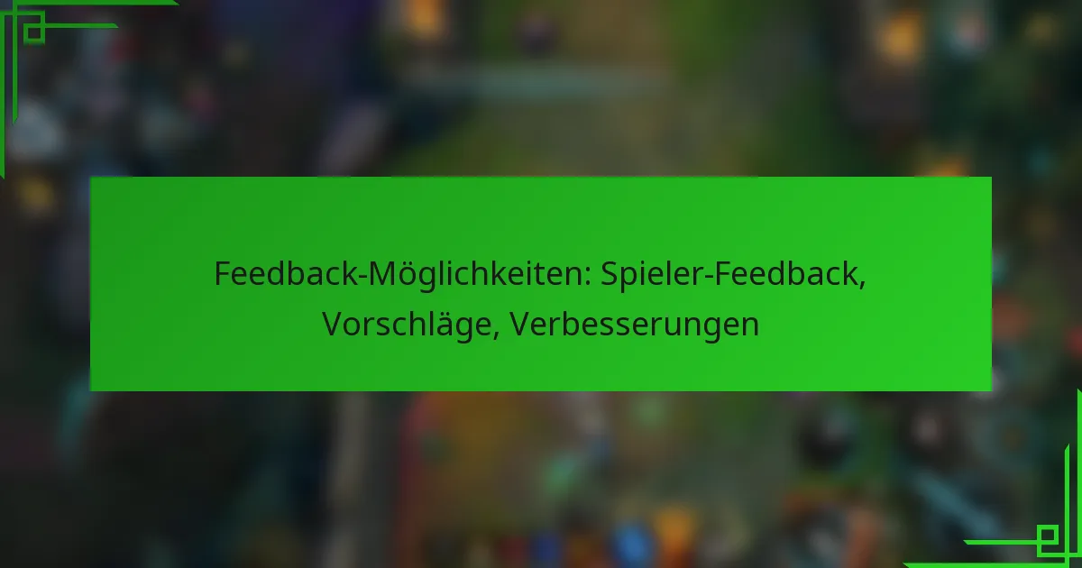 Feedback-Möglichkeiten: Spieler-Feedback, Vorschläge, Verbesserungen