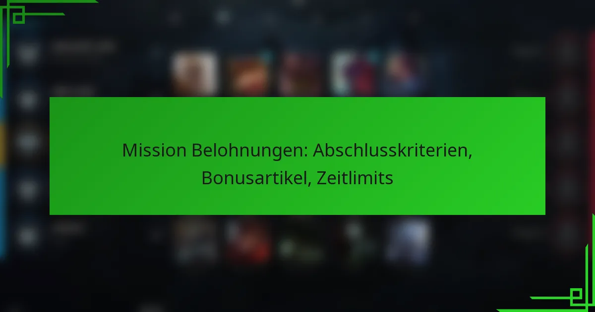 Mission Belohnungen: Abschlusskriterien, Bonusartikel, Zeitlimits