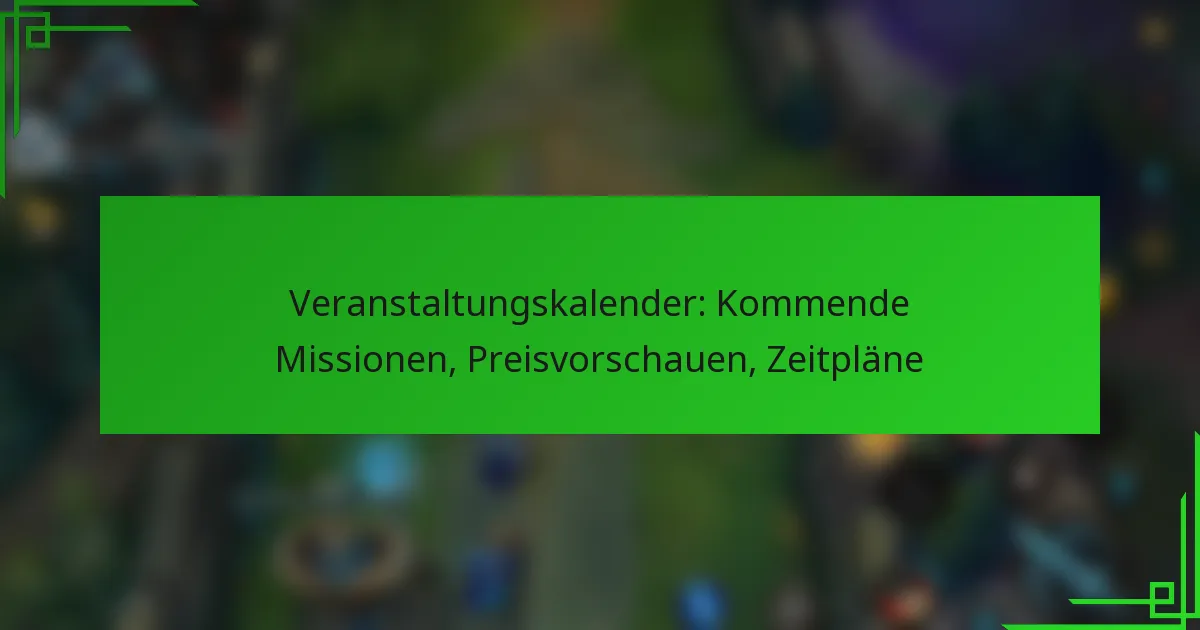 Veranstaltungskalender: Kommende Missionen, Preisvorschauen, Zeitpläne
