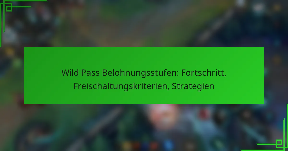 Wild Pass Belohnungsstufen: Fortschritt, Freischaltungskriterien, Strategien