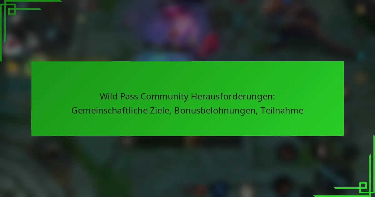 Wild Pass Community Herausforderungen: Gemeinschaftliche Ziele, Bonusbelohnungen, Teilnahme