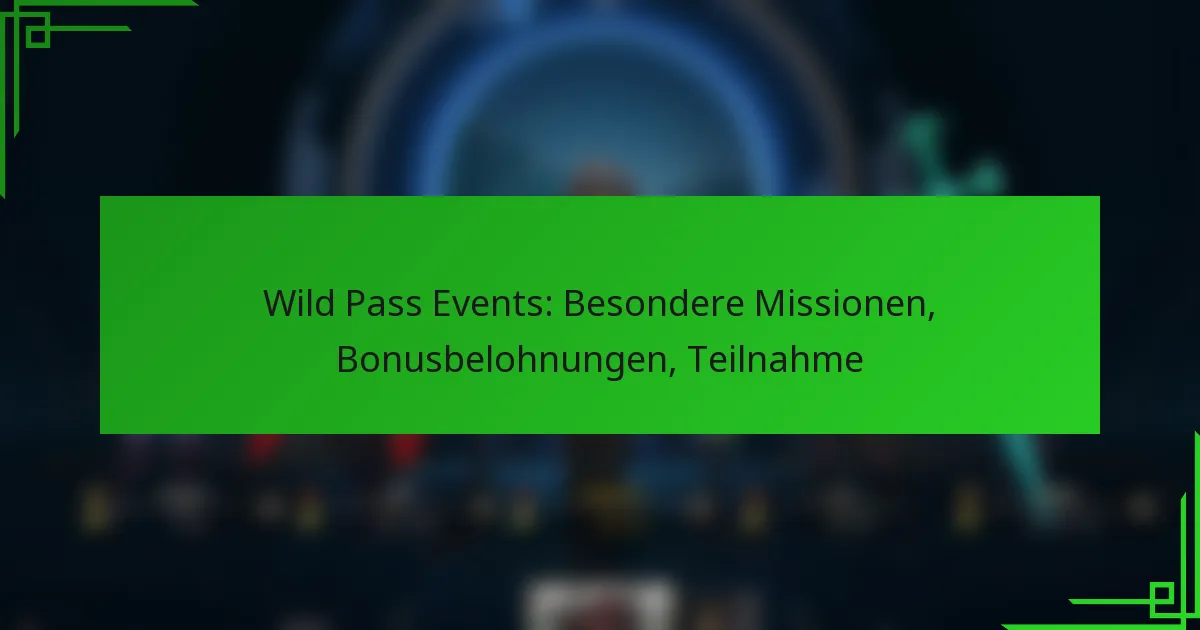 Wild Pass Events: Besondere Missionen, Bonusbelohnungen, Teilnahme