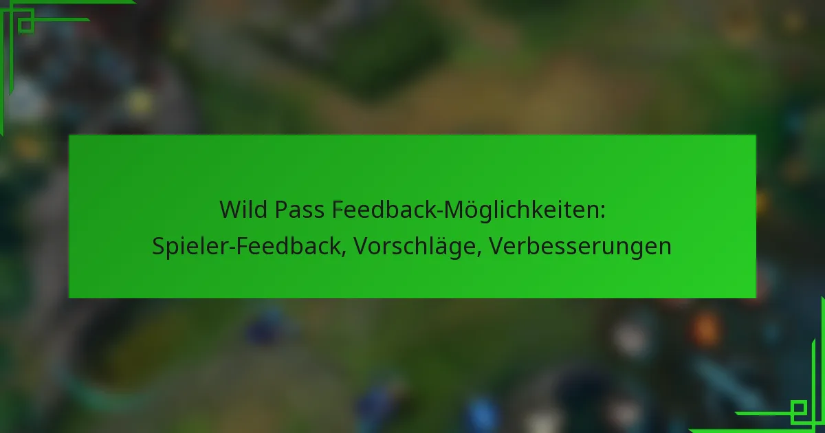Wild Pass Feedback-Möglichkeiten: Spieler-Feedback, Vorschläge, Verbesserungen