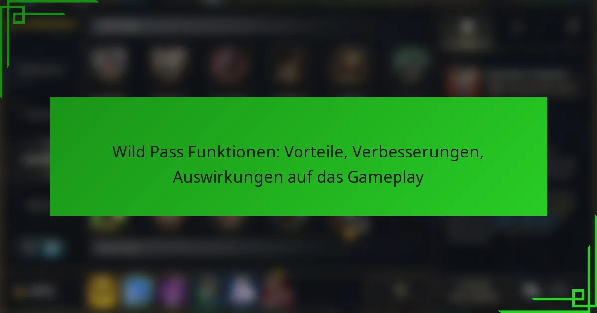 Wild Pass Funktionen: Vorteile, Verbesserungen, Auswirkungen auf das Gameplay