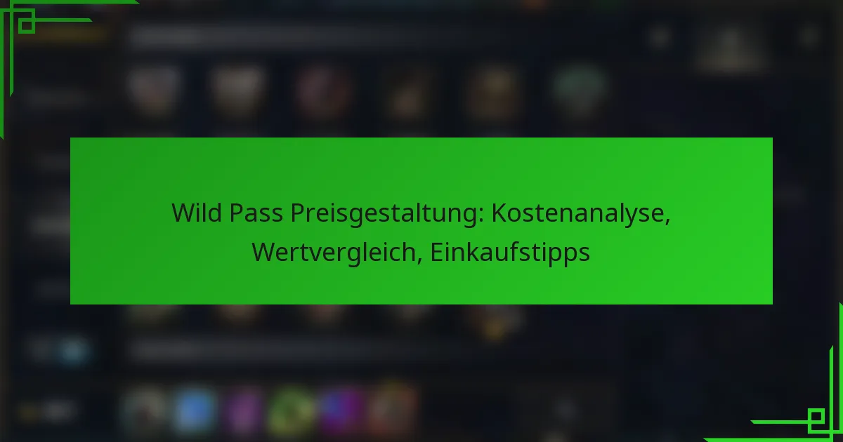 Wild Pass Preisgestaltung: Kostenanalyse, Wertvergleich, Einkaufstipps