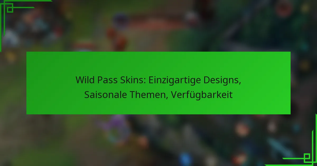 Wild Pass Skins: Einzigartige Designs, Saisonale Themen, Verfügbarkeit