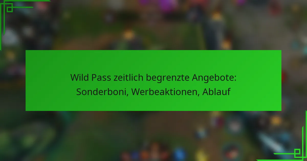 Wild Pass zeitlich begrenzte Angebote: Sonderboni, Werbeaktionen, Ablauf