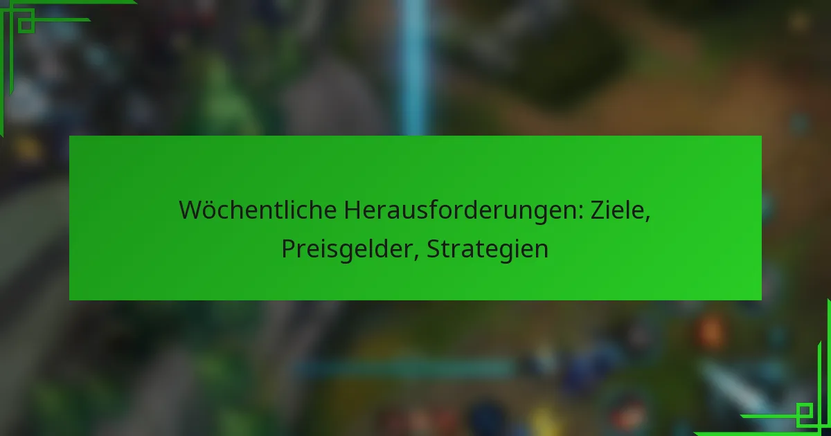 Wöchentliche Herausforderungen: Ziele, Preisgelder, Strategien