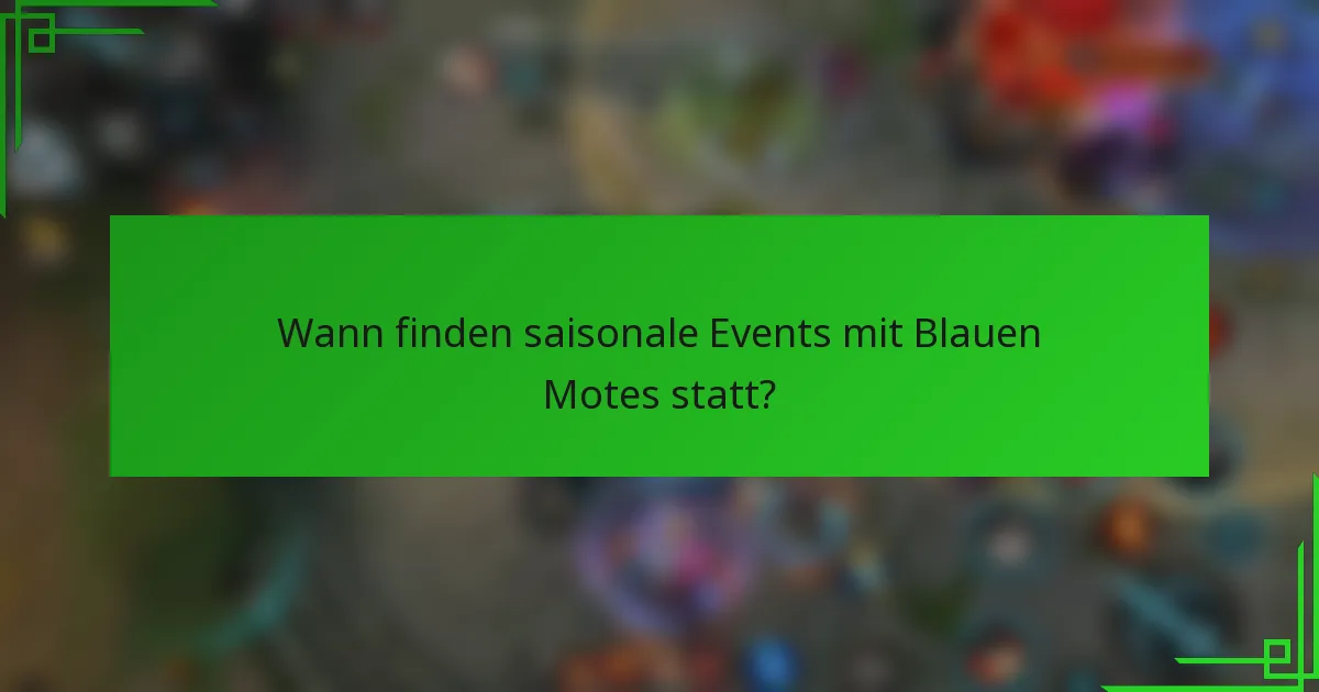 Wann finden saisonale Events mit Blauen Motes statt?