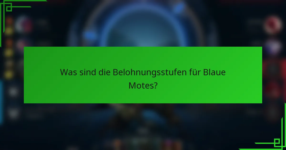 Was sind die Belohnungsstufen für Blaue Motes?