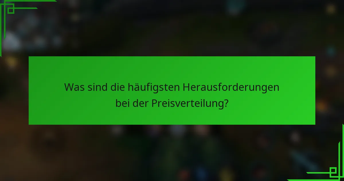Was sind die häufigsten Herausforderungen bei der Preisverteilung?