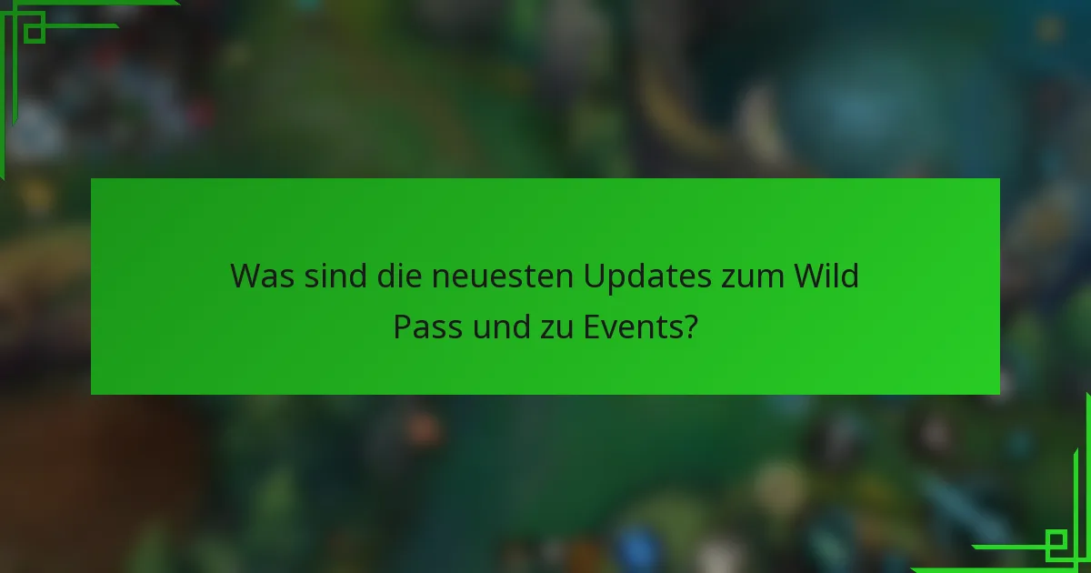 Was sind die neuesten Updates zum Wild Pass und zu Events?