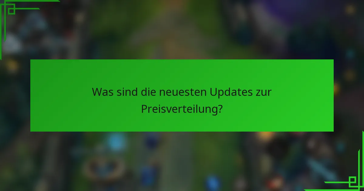 Was sind die neuesten Updates zur Preisverteilung?