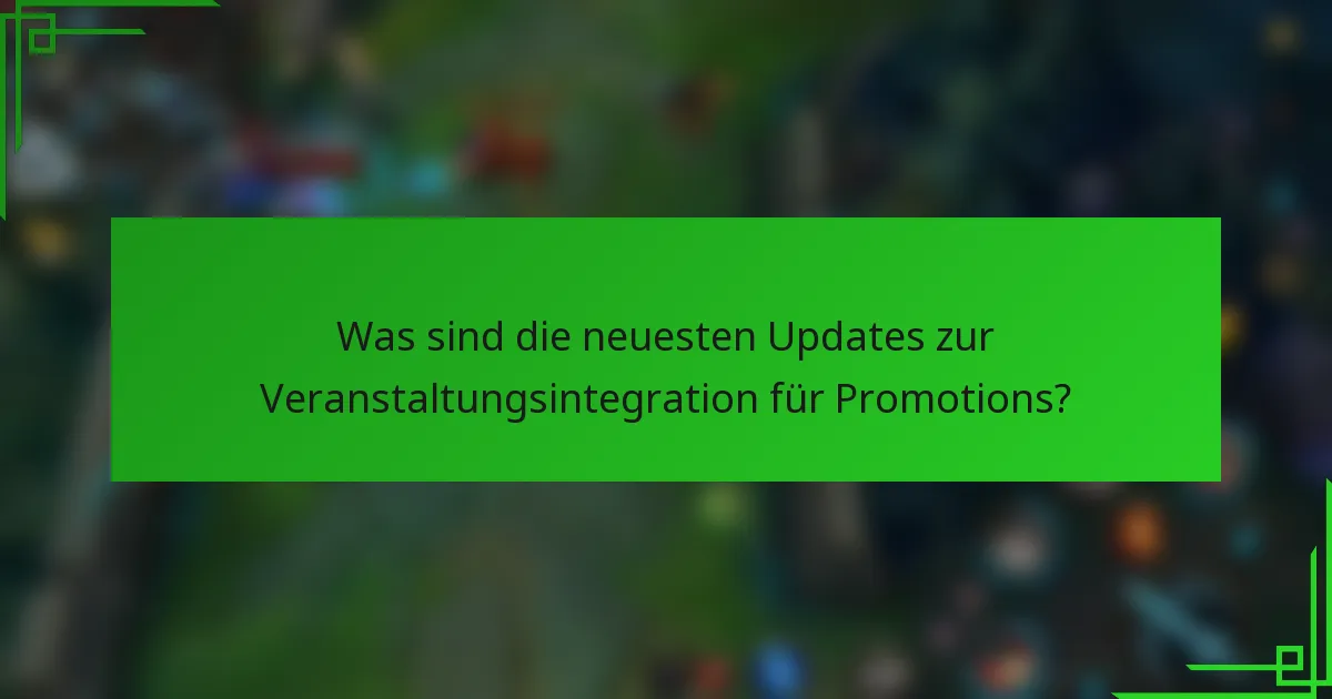 Was sind die neuesten Updates zur Veranstaltungsintegration für Promotions?