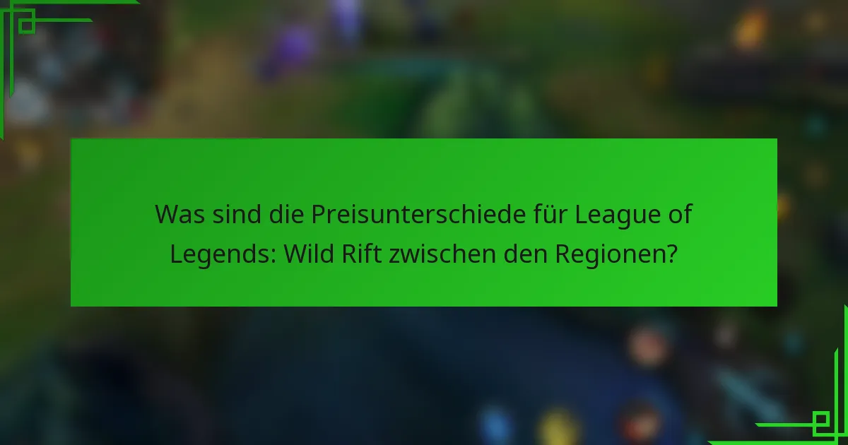 Was sind die Preisunterschiede für League of Legends: Wild Rift zwischen den Regionen?