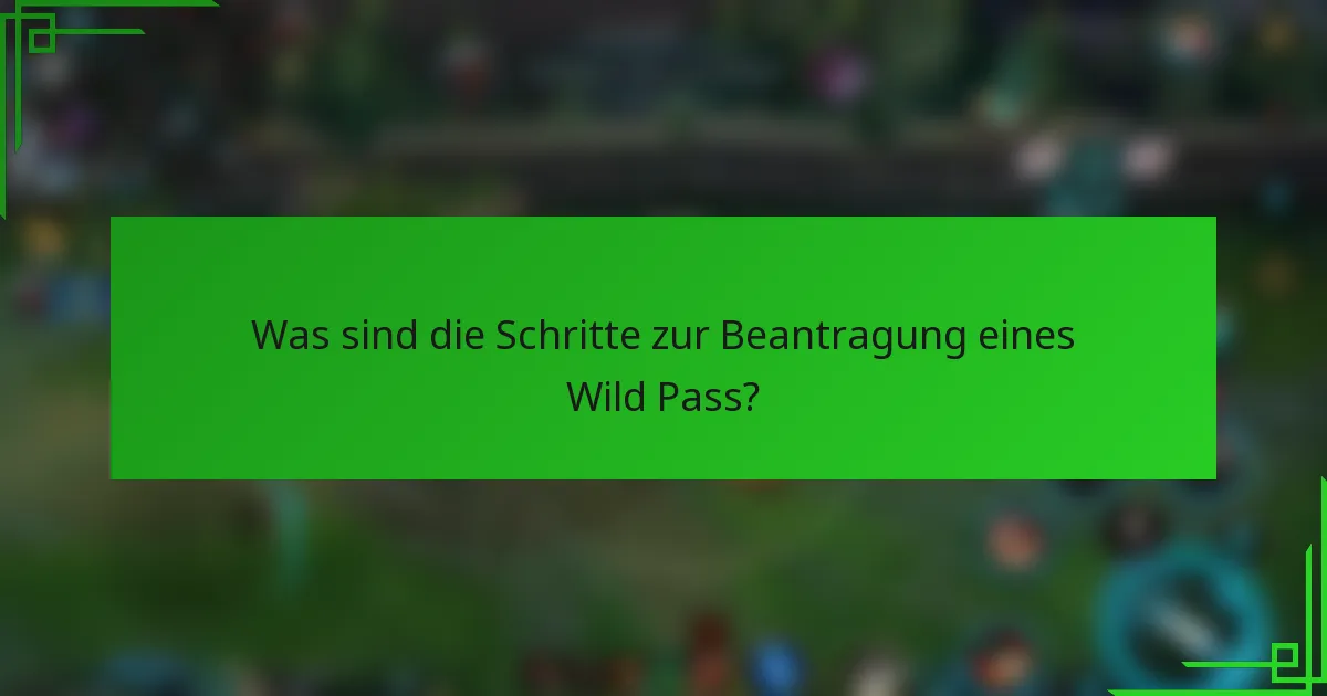 Was sind die Schritte zur Beantragung eines Wild Pass?
