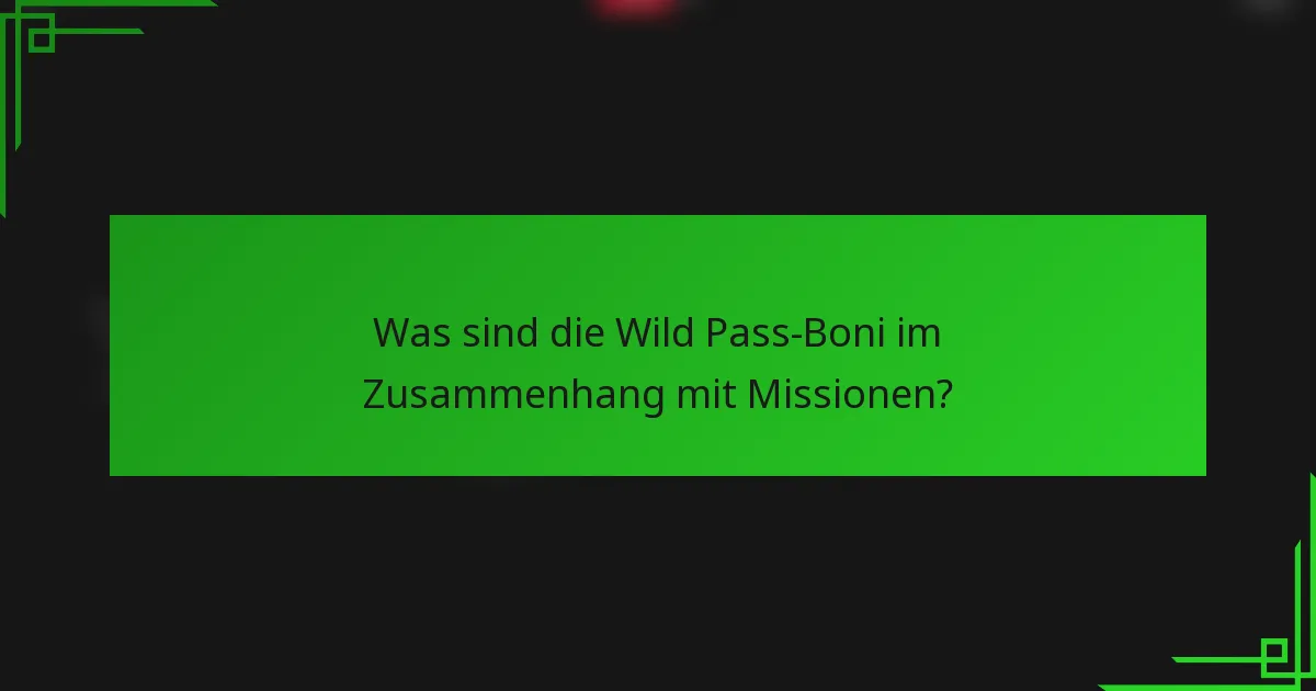 Was sind die Wild Pass-Boni im Zusammenhang mit Missionen?