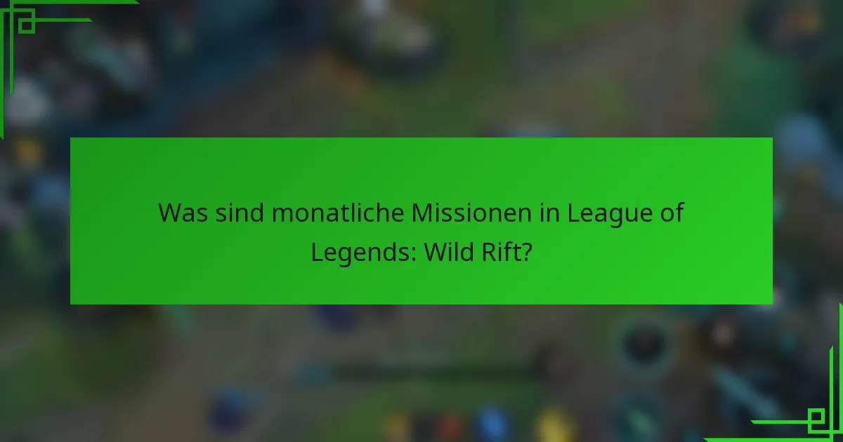Was sind monatliche Missionen in League of Legends: Wild Rift?