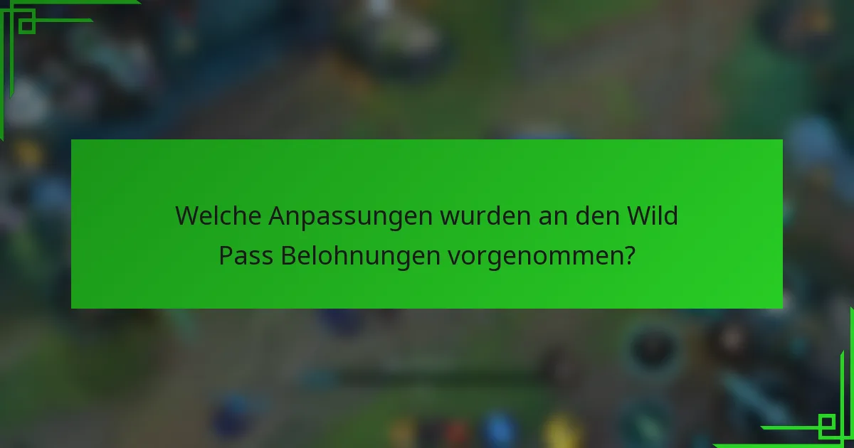 Welche Anpassungen wurden an den Wild Pass Belohnungen vorgenommen?