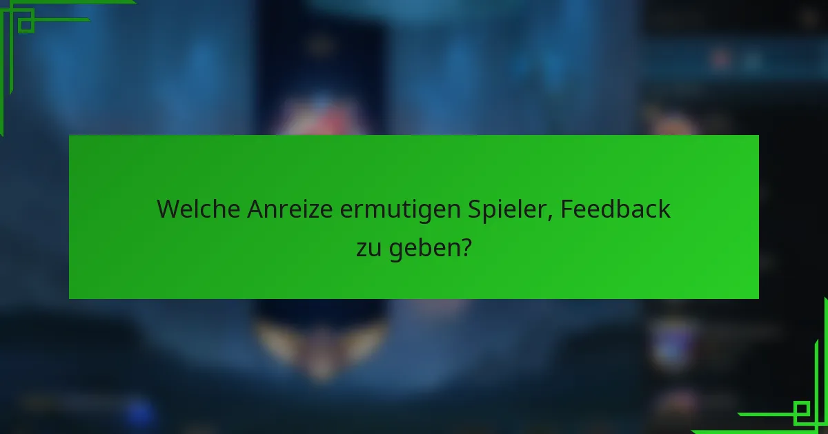 Welche Anreize ermutigen Spieler, Feedback zu geben?