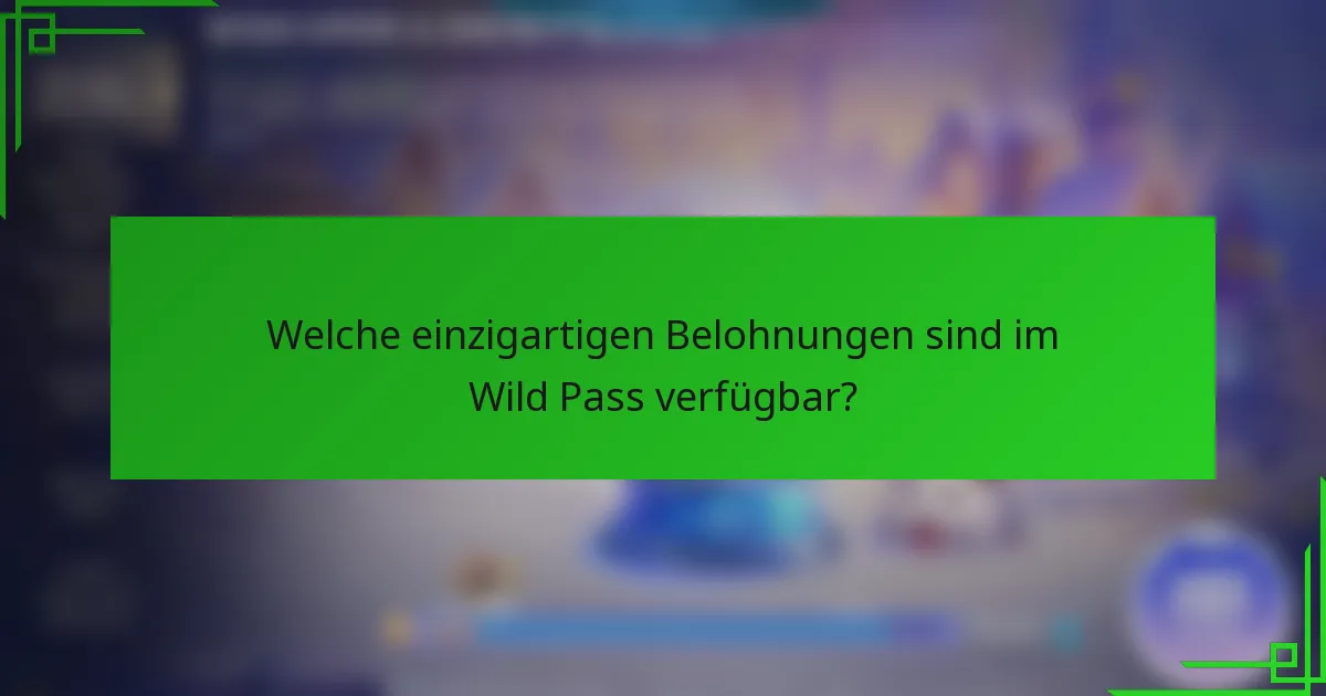 Welche einzigartigen Belohnungen sind im Wild Pass verfügbar?