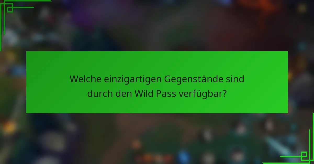 Welche einzigartigen Gegenstände sind durch den Wild Pass verfügbar?