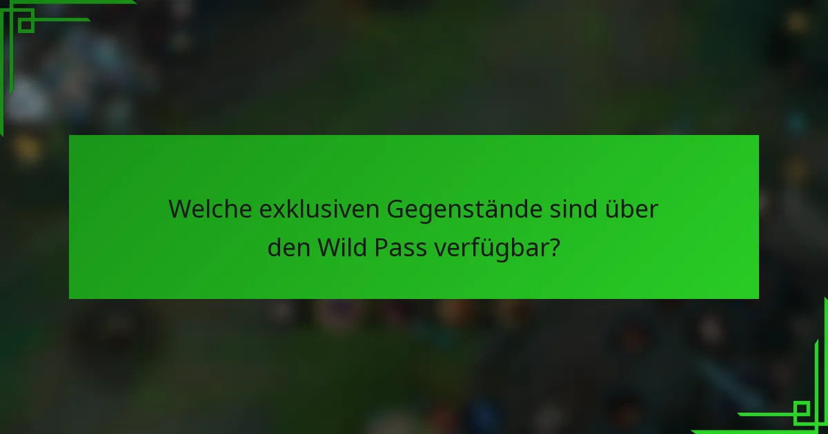 Welche exklusiven Gegenstände sind über den Wild Pass verfügbar?