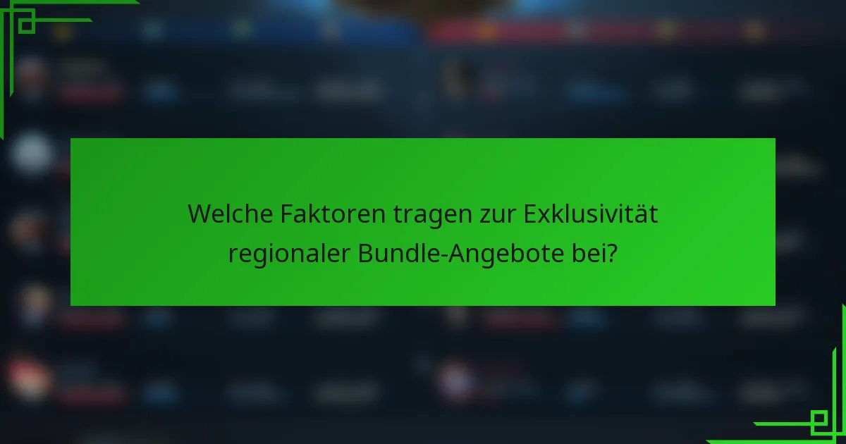 Welche Faktoren tragen zur Exklusivität regionaler Bundle-Angebote bei?