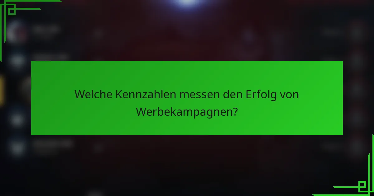 Welche Kennzahlen messen den Erfolg von Werbekampagnen?