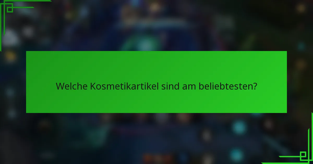 Welche Kosmetikartikel sind am beliebtesten?