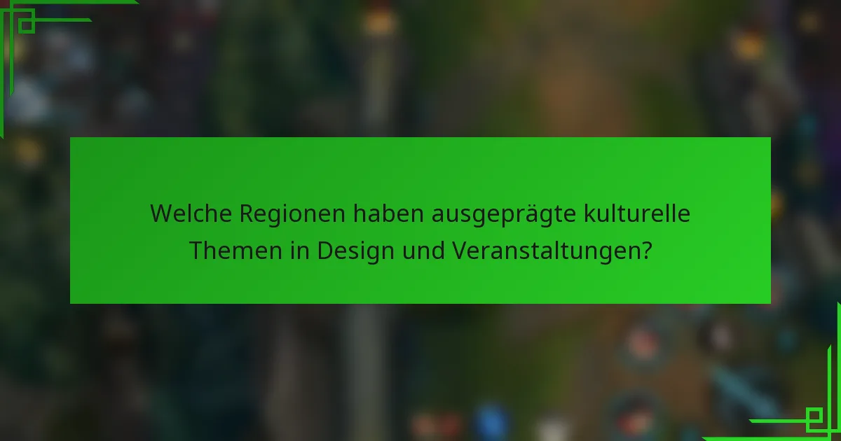 Welche Regionen haben ausgeprägte kulturelle Themen in Design und Veranstaltungen?