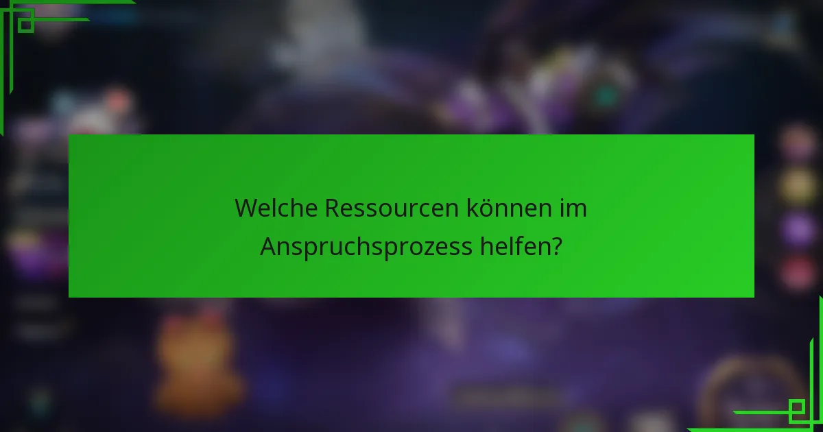Welche Ressourcen können im Anspruchsprozess helfen?