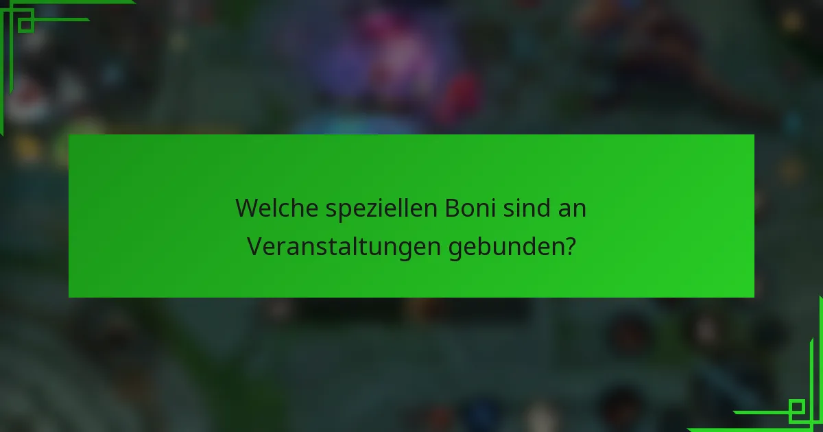 Welche speziellen Boni sind an Veranstaltungen gebunden?