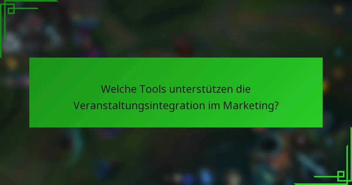 Welche Tools unterstützen die Veranstaltungsintegration im Marketing?
