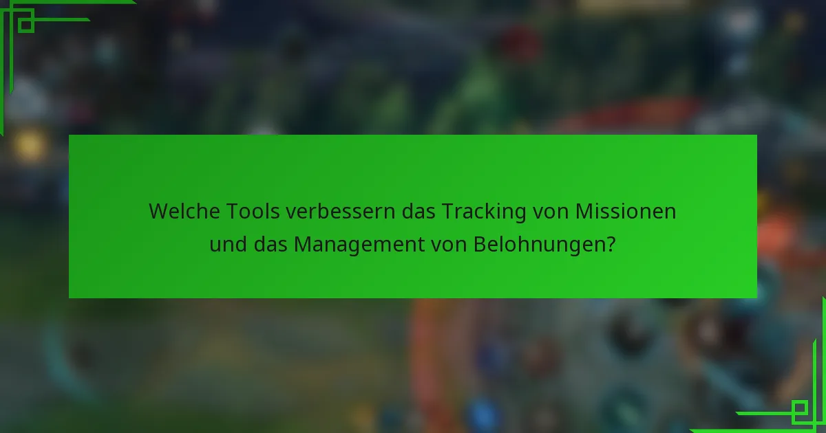 Welche Tools verbessern das Tracking von Missionen und das Management von Belohnungen?