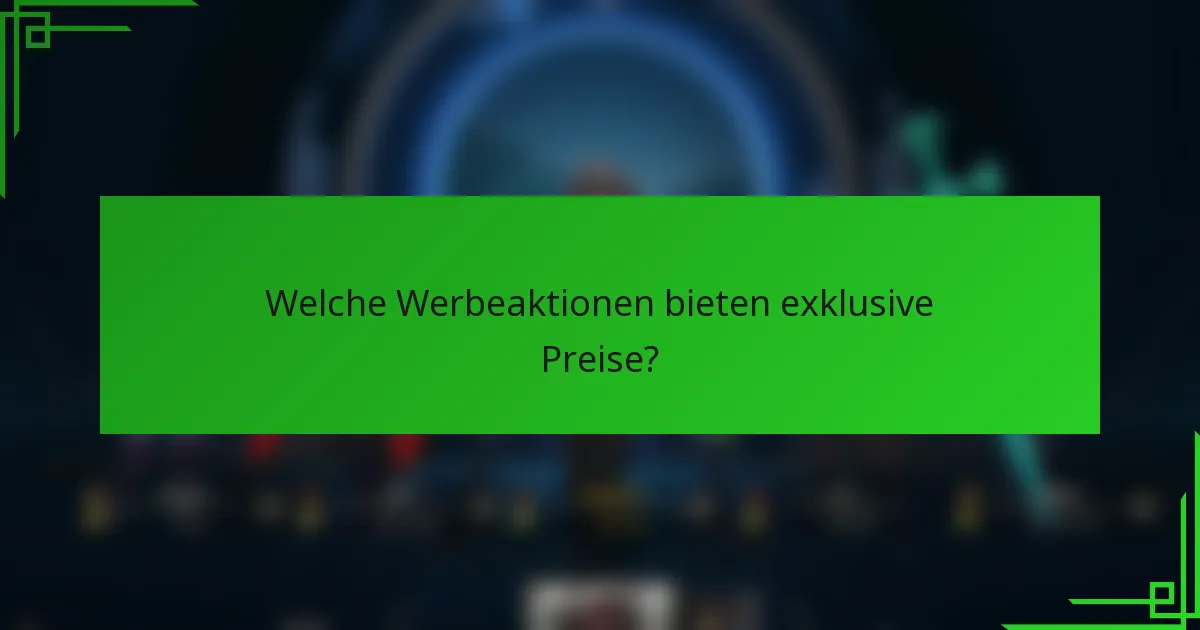 Welche Werbeaktionen bieten exklusive Preise?