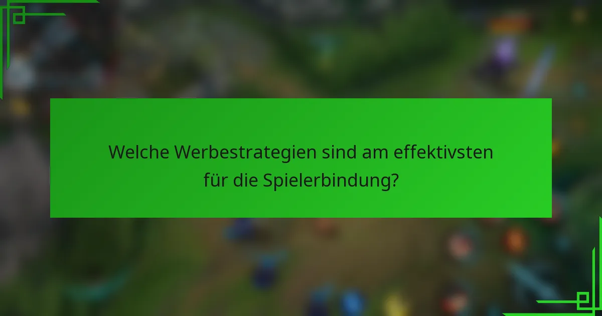Welche Werbestrategien sind am effektivsten für die Spielerbindung?
