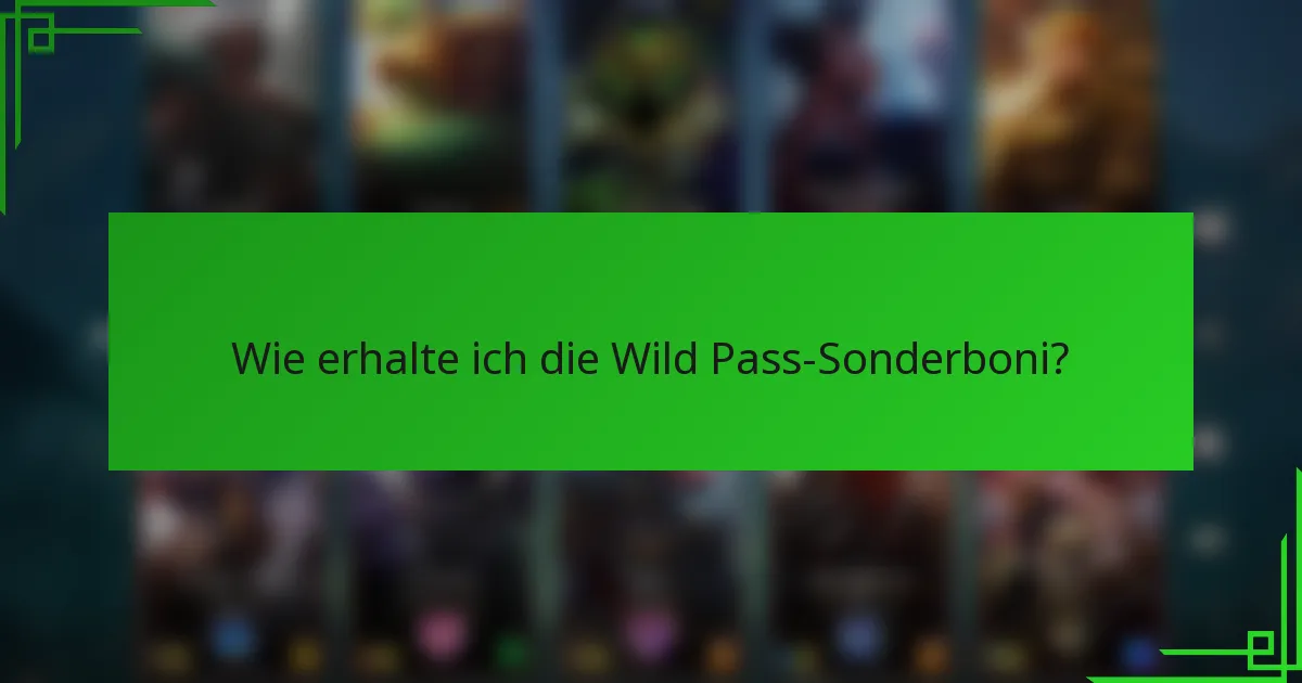 Wie erhalte ich die Wild Pass-Sonderboni?