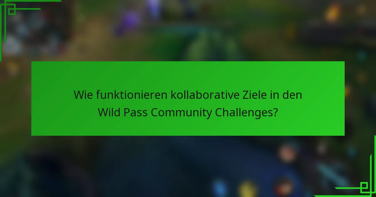 Wie funktionieren kollaborative Ziele in den Wild Pass Community Challenges?
