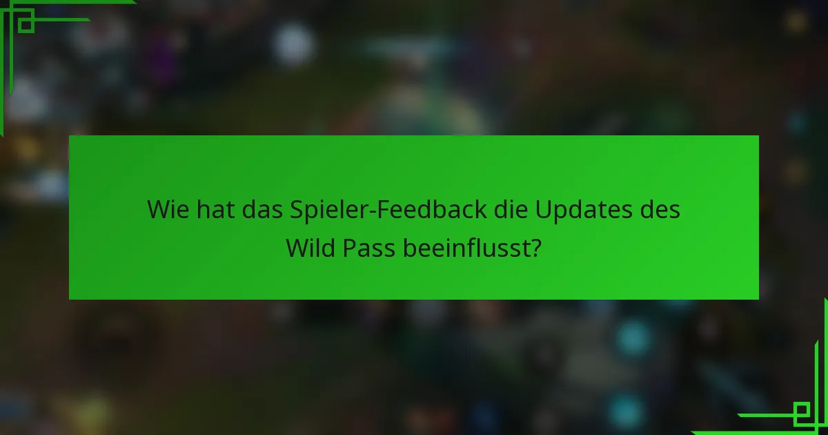 Wie hat das Spieler-Feedback die Updates des Wild Pass beeinflusst?