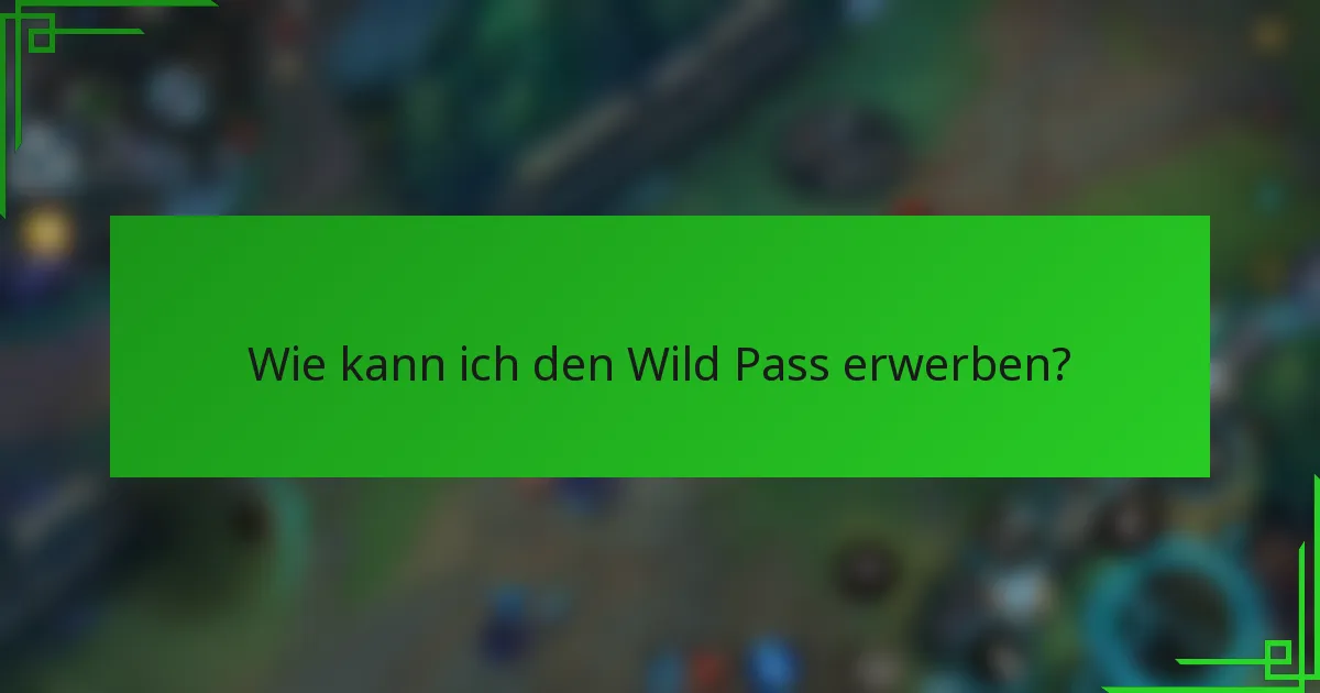 Wie kann ich den Wild Pass erwerben?