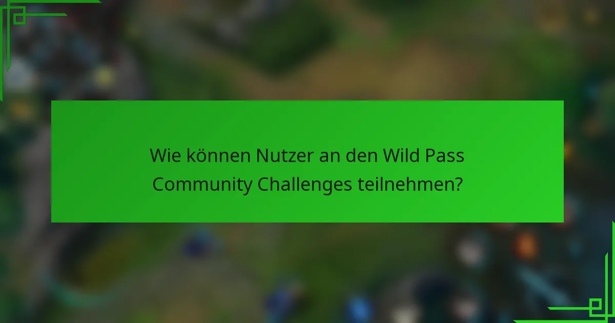 Wie können Nutzer an den Wild Pass Community Challenges teilnehmen?
