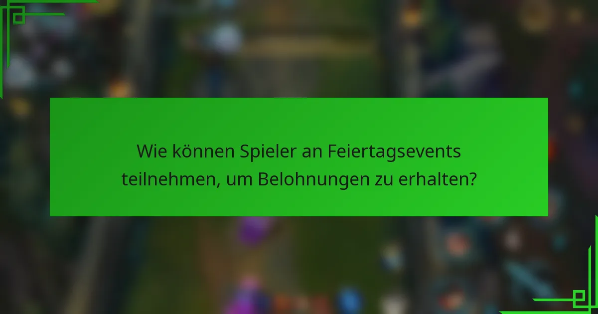 Wie können Spieler an Feiertagsevents teilnehmen, um Belohnungen zu erhalten?