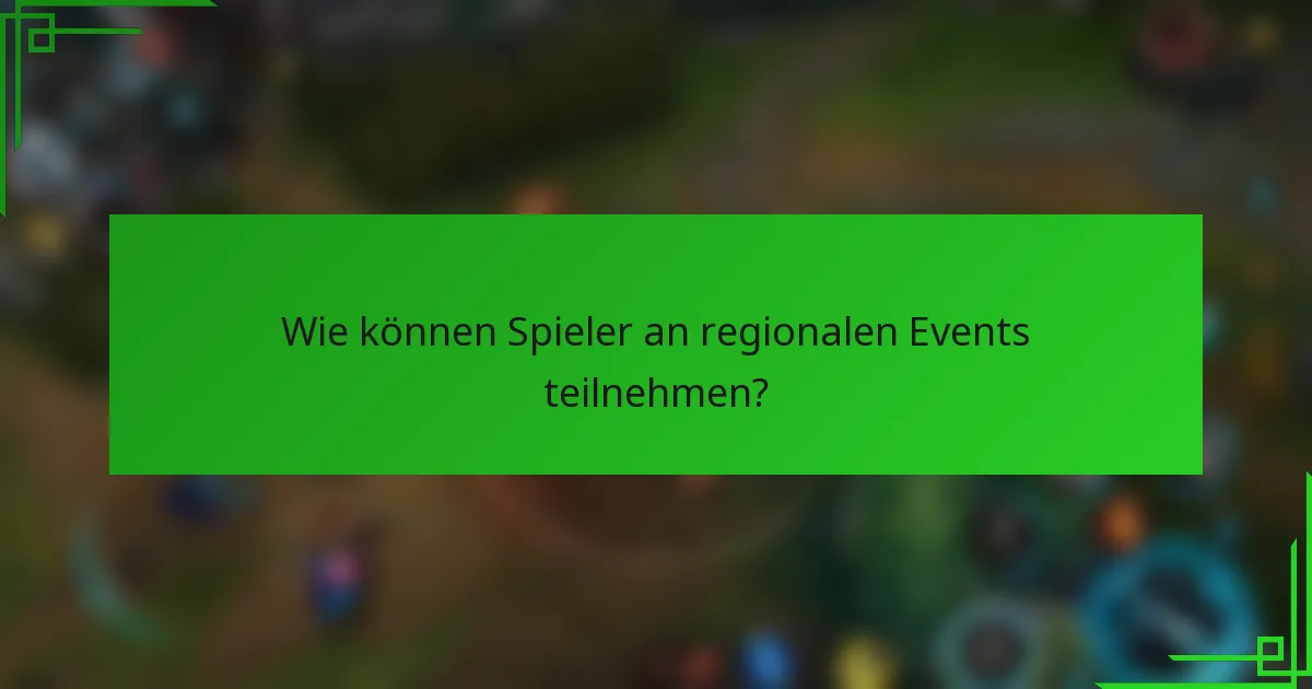 Wie können Spieler an regionalen Events teilnehmen?