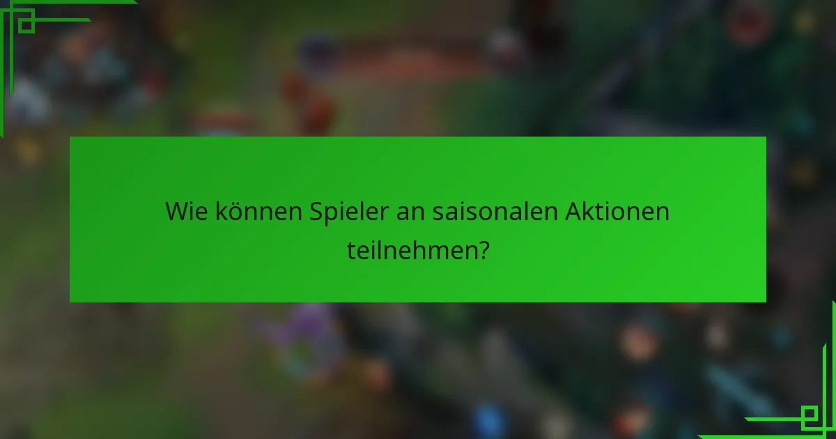 Wie können Spieler an saisonalen Aktionen teilnehmen?