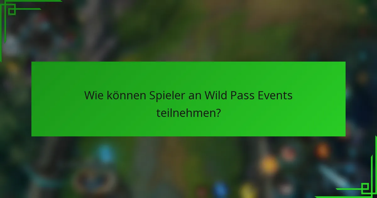 Wie können Spieler an Wild Pass Events teilnehmen?