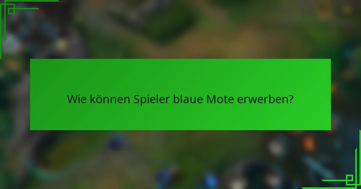 Wie können Spieler blaue Mote erwerben?