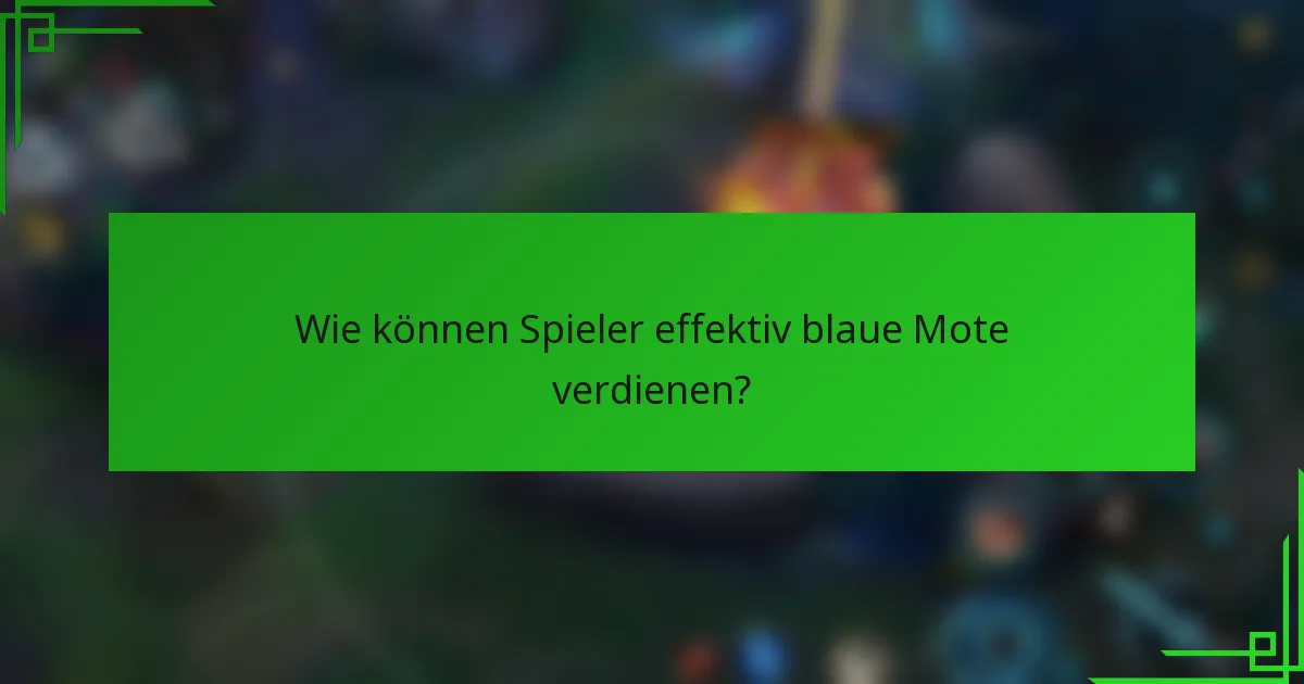 Wie können Spieler effektiv blaue Mote verdienen?