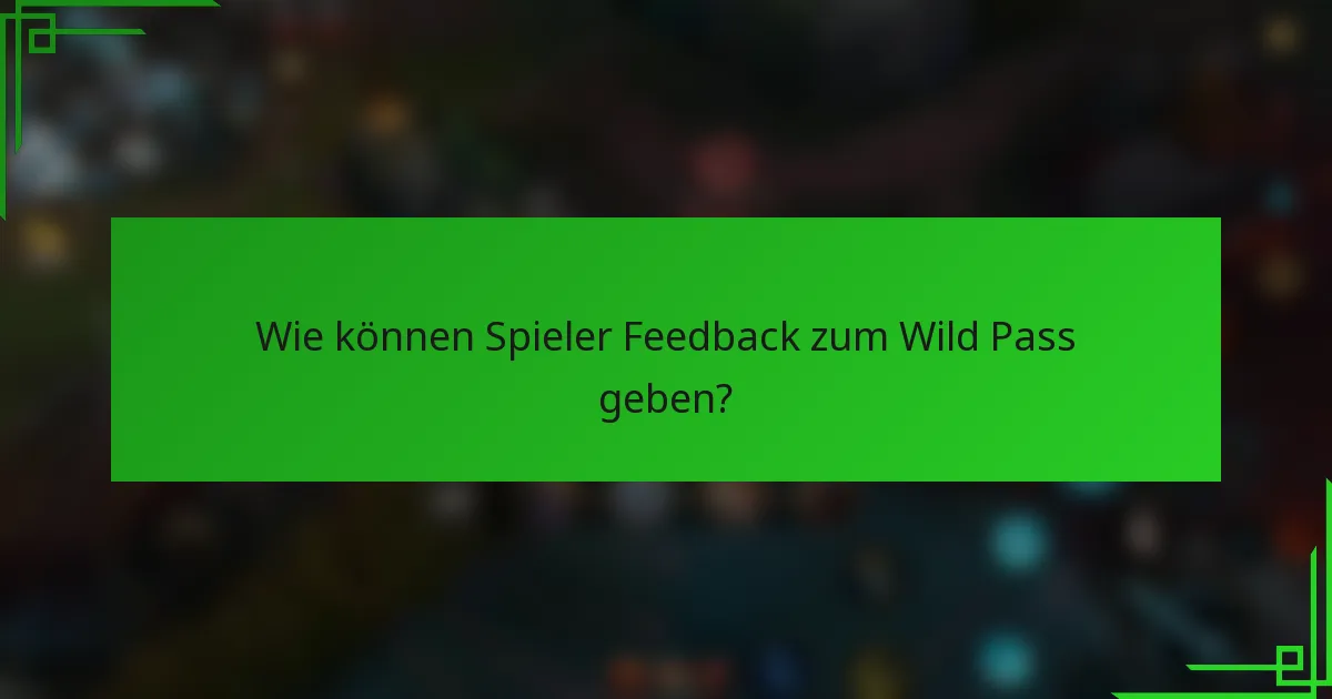 Wie können Spieler Feedback zum Wild Pass geben?